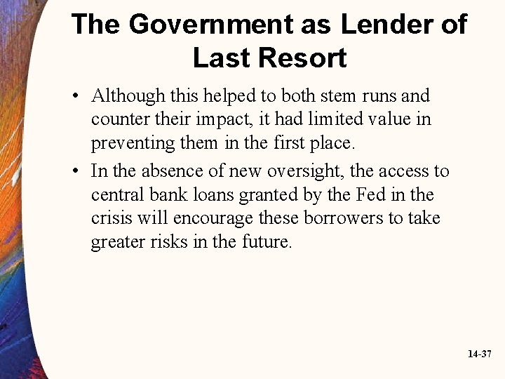 The Government as Lender of Last Resort • Although this helped to both stem