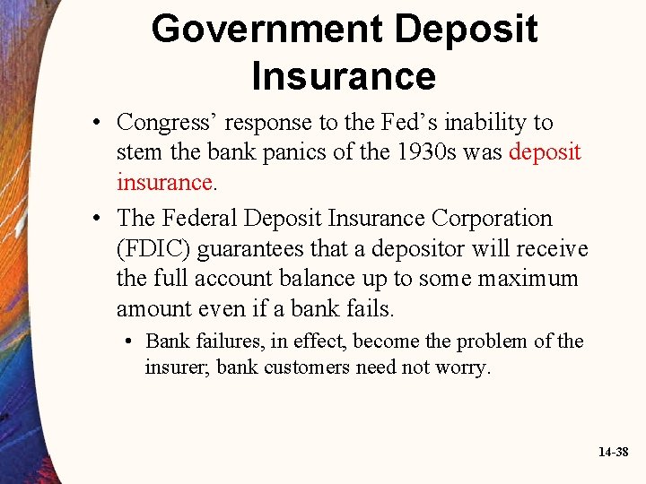 Government Deposit Insurance • Congress’ response to the Fed’s inability to stem the bank