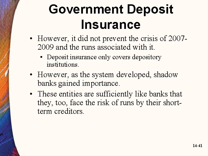 Government Deposit Insurance • However, it did not prevent the crisis of 20072009 and