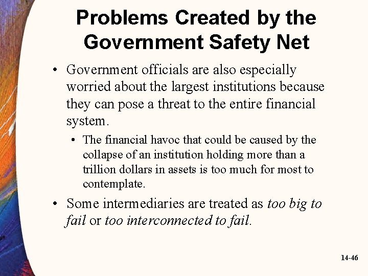 Problems Created by the Government Safety Net • Government officials are also especially worried