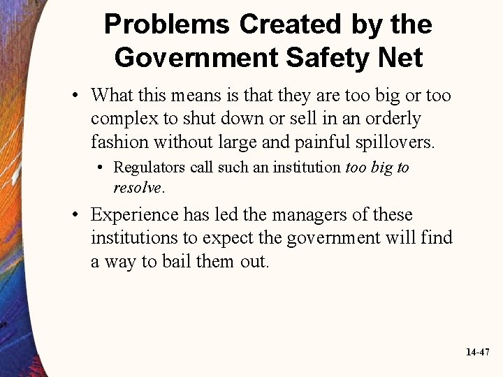 Problems Created by the Government Safety Net • What this means is that they