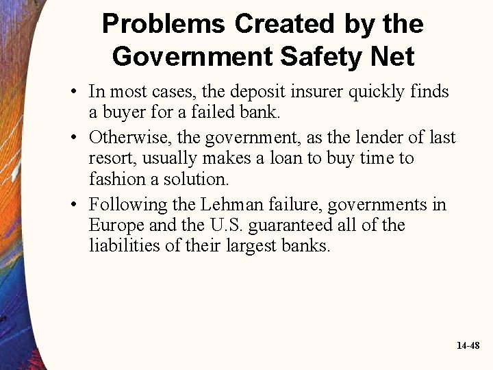 Problems Created by the Government Safety Net • In most cases, the deposit insurer