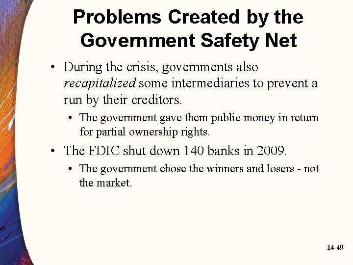 Problems Created by the Government Safety Net • During the crisis, governments also recapitalized