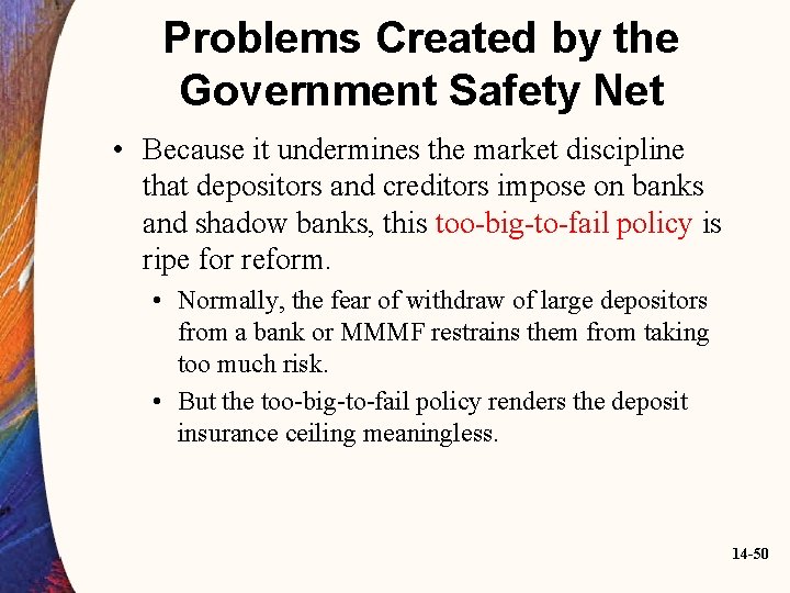 Problems Created by the Government Safety Net • Because it undermines the market discipline