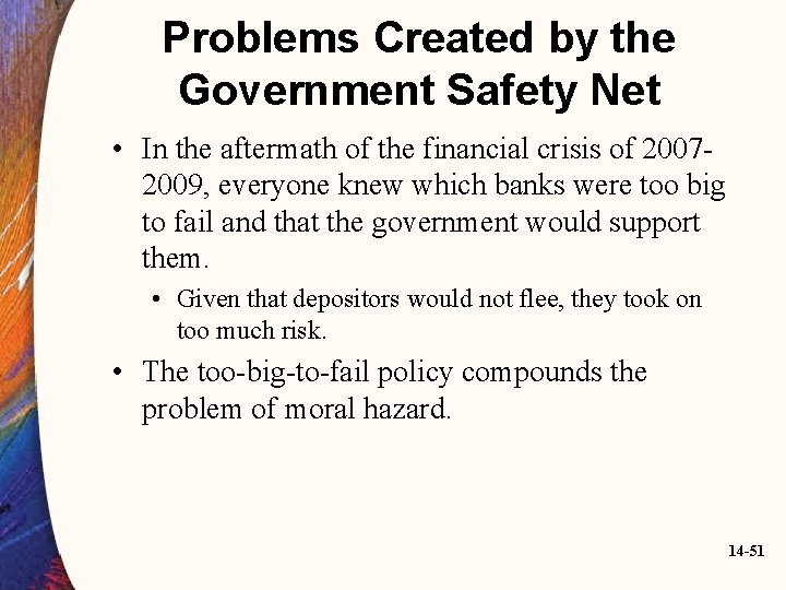 Problems Created by the Government Safety Net • In the aftermath of the financial