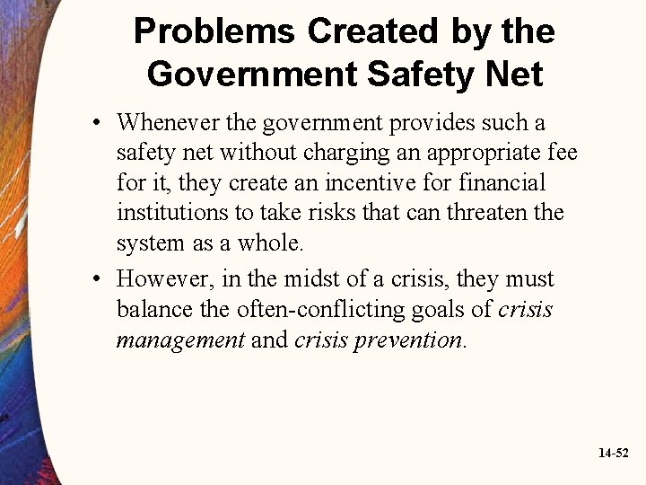 Problems Created by the Government Safety Net • Whenever the government provides such a