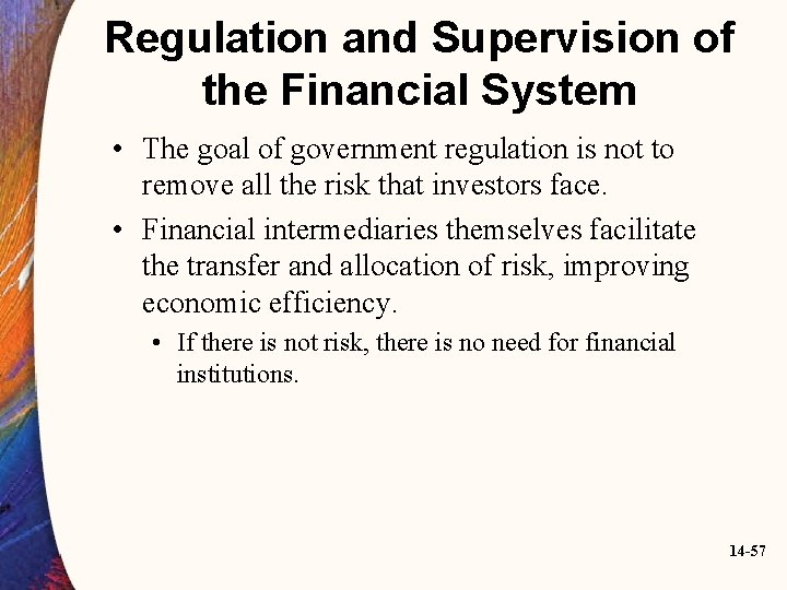 Regulation and Supervision of the Financial System • The goal of government regulation is