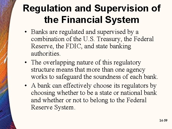 Regulation and Supervision of the Financial System • Banks are regulated and supervised by