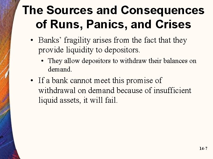 The Sources and Consequences of Runs, Panics, and Crises • Banks’ fragility arises from