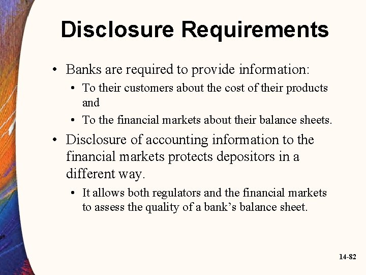 Disclosure Requirements • Banks are required to provide information: • To their customers about