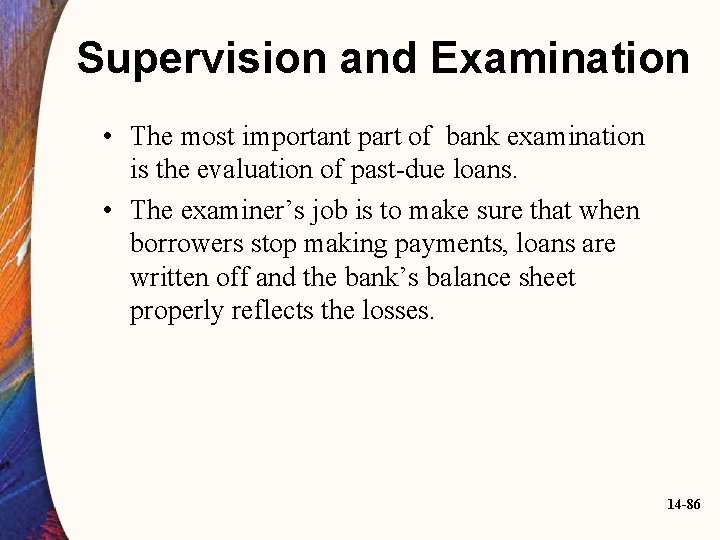 Supervision and Examination • The most important part of bank examination is the evaluation