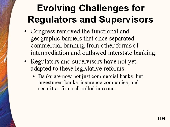 Evolving Challenges for Regulators and Supervisors • Congress removed the functional and geographic barriers