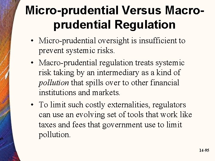 Micro-prudential Versus Macroprudential Regulation • Micro-prudential oversight is insufficient to prevent systemic risks. •