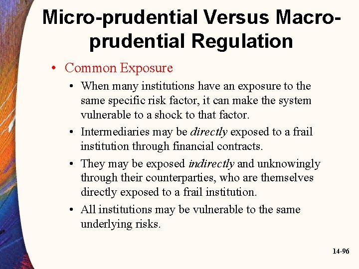 Micro-prudential Versus Macroprudential Regulation • Common Exposure • When many institutions have an exposure