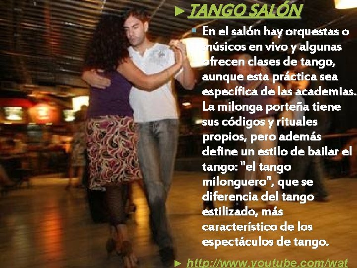 ►TANGO SALÓN § En el salón hay orquestas o músicos en vivo y algunas