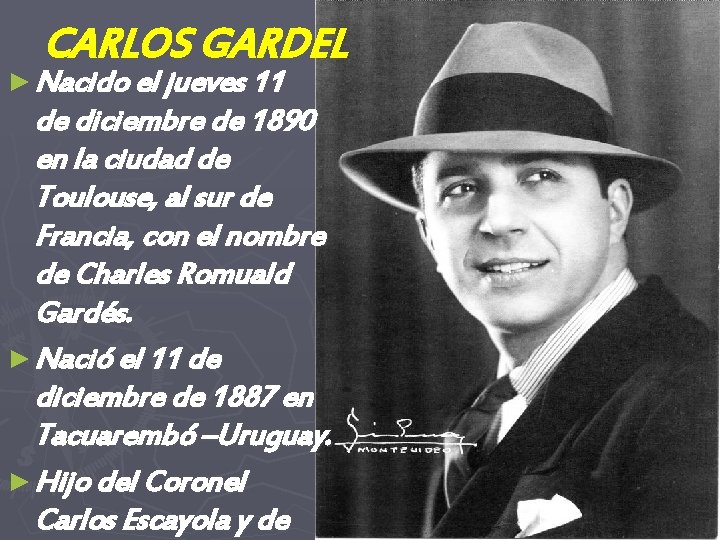 CARLOS GARDEL ► Nacido el jueves 11 de diciembre de 1890 en la ciudad