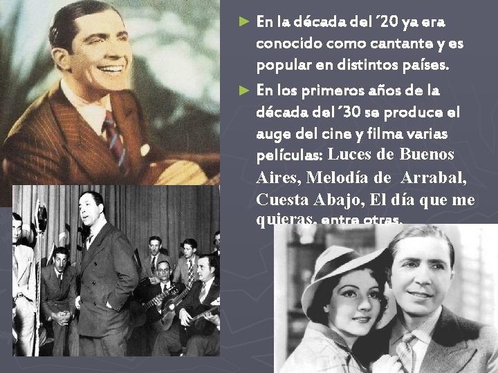 ► En la década del ´ 20 ya era conocido como cantante y es