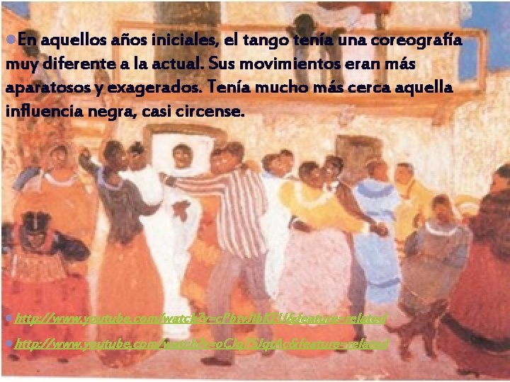 l. En aquellos años iniciales, el tango tenía una coreografía muy diferente a la