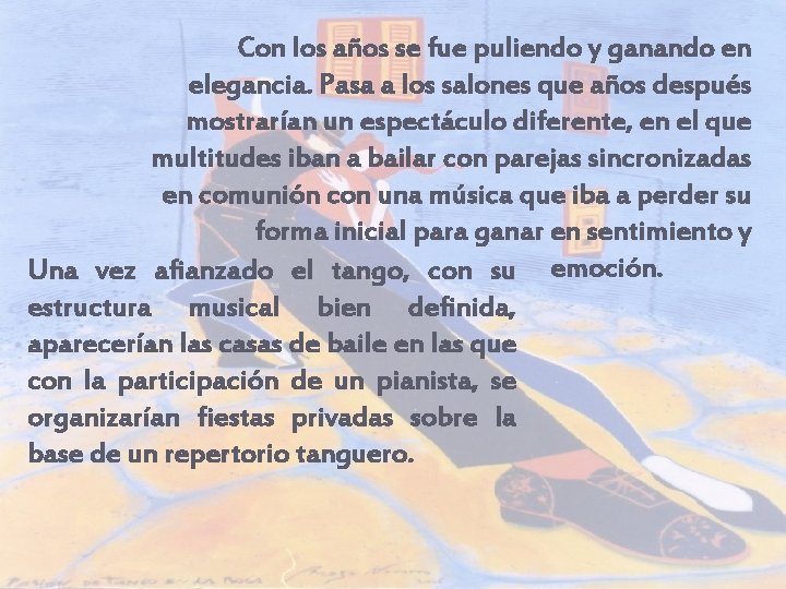 Con los años se fue puliendo y ganando en elegancia. Pasa a los salones