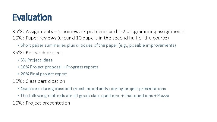 Evaluation 35% : Assignments – 2 homework problems and 1 -2 programming assignments 10%