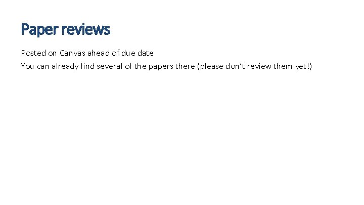 Paper reviews Posted on Canvas ahead of due date You can already find several