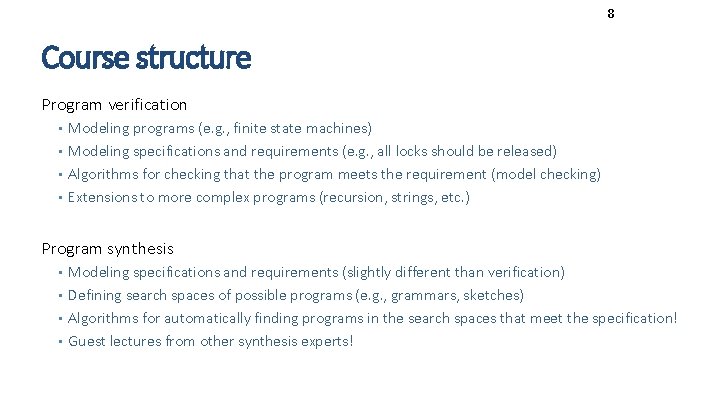 8 Course structure Program verification • Modeling programs (e. g. , finite state machines)