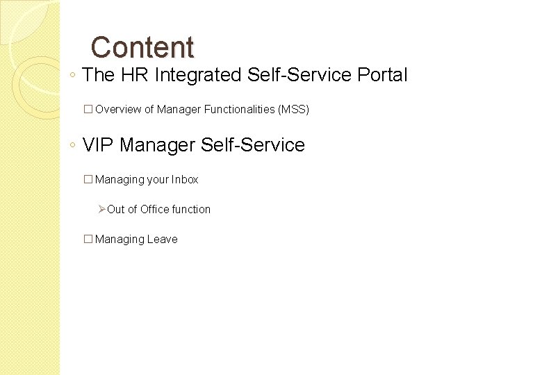 Content ◦ The HR Integrated Self-Service Portal � Overview of Manager Functionalities (MSS) ◦