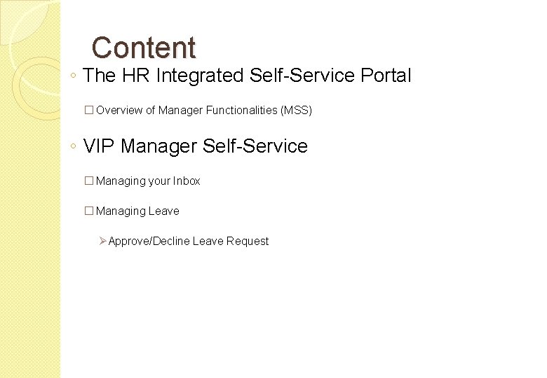 Content ◦ The HR Integrated Self-Service Portal � Overview of Manager Functionalities (MSS) ◦