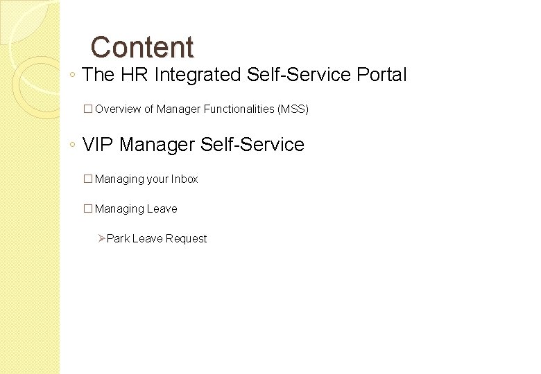 Content ◦ The HR Integrated Self-Service Portal � Overview of Manager Functionalities (MSS) ◦