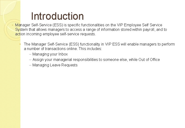 Introduction ◦ Manager Self-Service (ESS) is specific functionalities on the VIP Employee Self Service