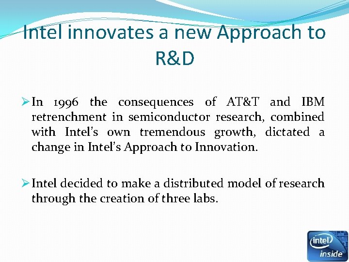 Intel innovates a new Approach to R&D Ø In 1996 the consequences of AT&T Intel innovates a new Approach to R&D Ø In 1996 the consequences of AT&T