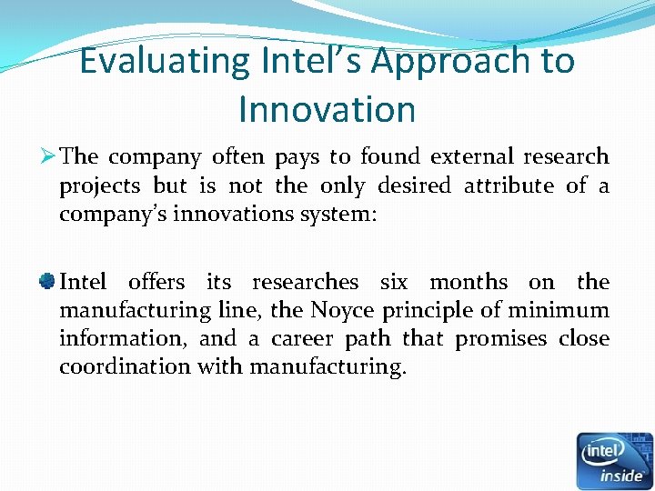 Evaluating Intel’s Approach to Innovation Ø The company often pays to found external research Evaluating Intel’s Approach to Innovation Ø The company often pays to found external research