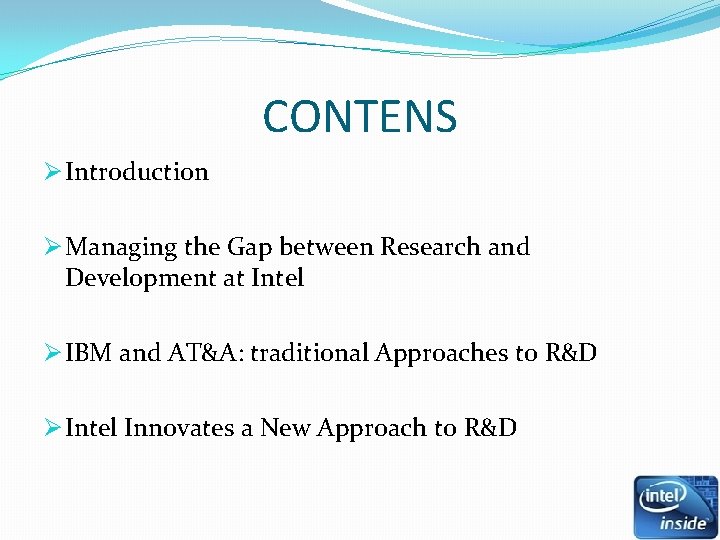 CONTENS Ø Introduction Ø Managing the Gap between Research and Development at Intel Ø CONTENS Ø Introduction Ø Managing the Gap between Research and Development at Intel Ø