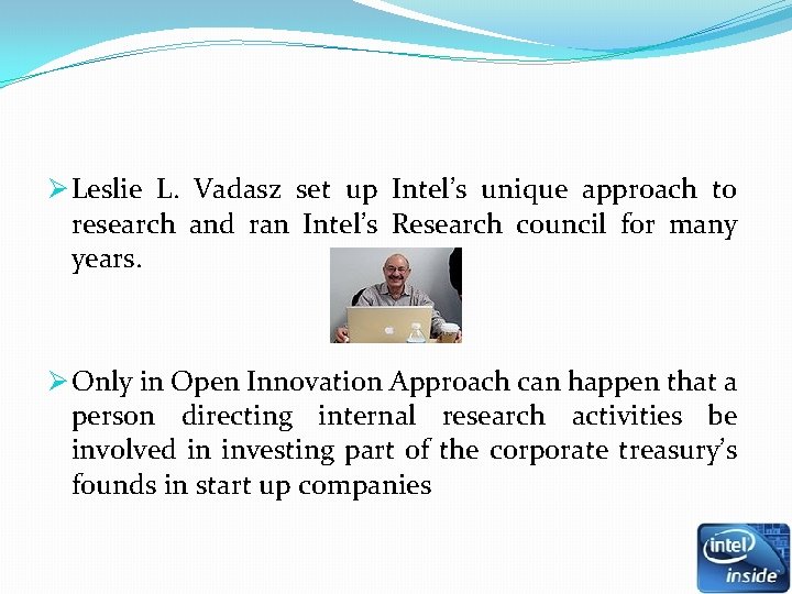 Ø Leslie L. Vadasz set up Intel’s unique approach to research and ran Intel’s Ø Leslie L. Vadasz set up Intel’s unique approach to research and ran Intel’s