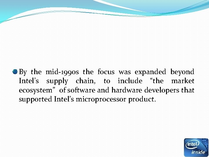 By the mid-1990 s the focus was expanded beyond Intel’s supply chain, to include By the mid-1990 s the focus was expanded beyond Intel’s supply chain, to include