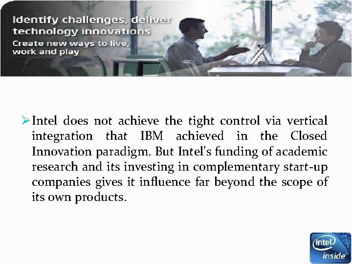 Ø Intel does not achieve the tight control via vertical integration that IBM achieved Ø Intel does not achieve the tight control via vertical integration that IBM achieved