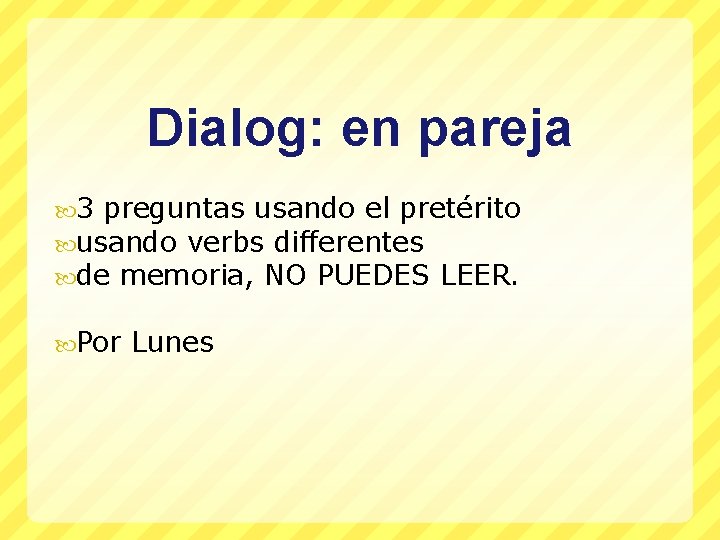 Dialog: en pareja 3 preguntas usando el pretérito usando verbs differentes de memoria, NO