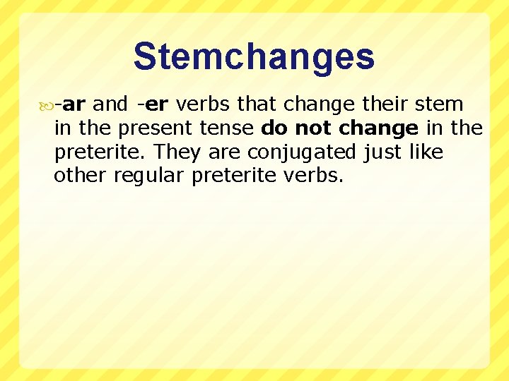 Stemchanges -ar and -er verbs that change their stem in the present tense do