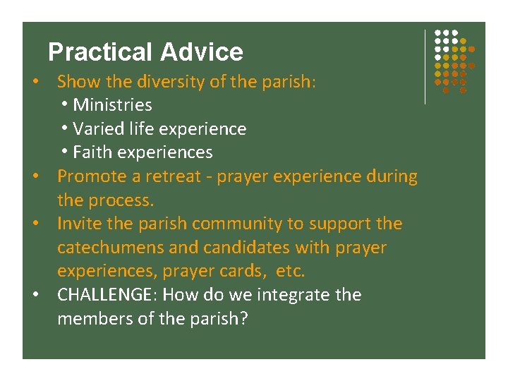 Practical Advice • Show the diversity of the parish: • Ministries • Varied life