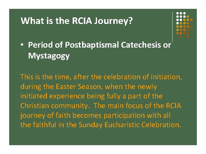 What is the RCIA Journey? • Period of Postbaptismal Catechesis or Mystagogy This is