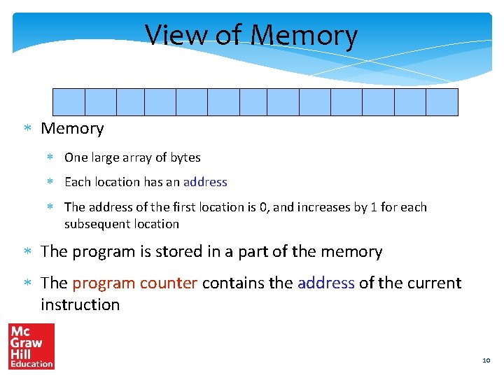 View of Memory One large array of bytes Each location has an address The
