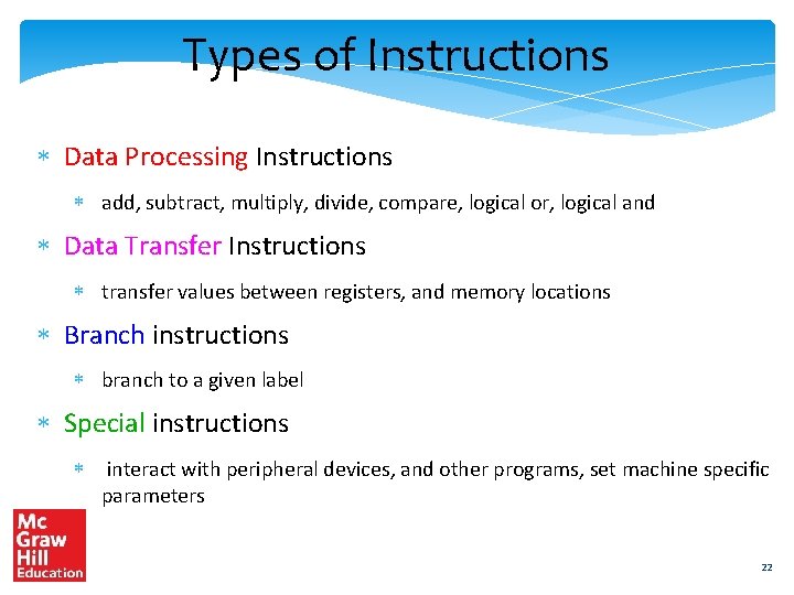 Types of Instructions Data Processing Instructions add, subtract, multiply, divide, compare, logical or, logical