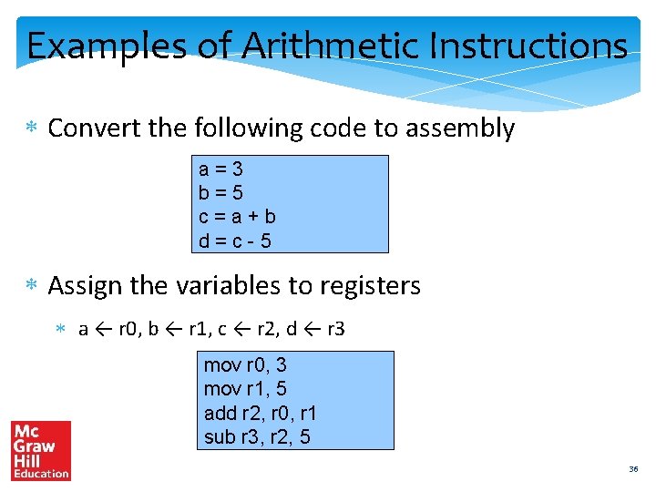 Examples of Arithmetic Instructions Convert the following code to assembly a=3 b=5 c=a+b d=c-5