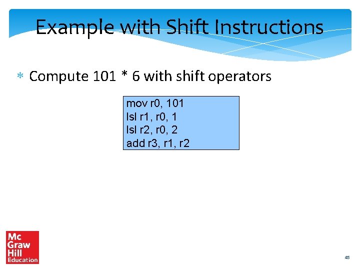 Example with Shift Instructions Compute 101 * 6 with shift operators mov r 0,