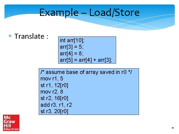 Example – Load/Store Translate : int arr[10]; arr[3] = 5; arr[4] = 8; arr[5]