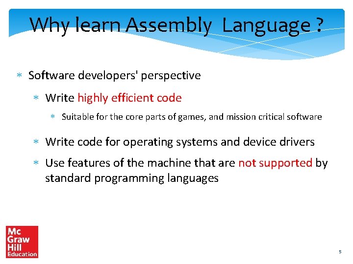 Why learn Assembly Language ? Software developers' perspective Write highly efficient code Suitable for