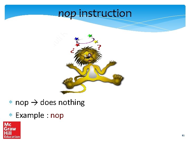 nop instruction nop → does nothing Example : nop 81 