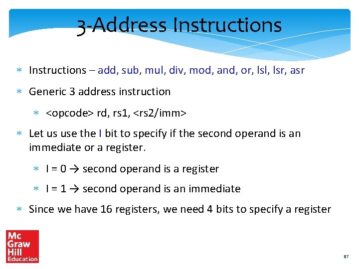 3 -Address Instructions – add, sub, mul, div, mod, and, or, lsl, lsr, asr