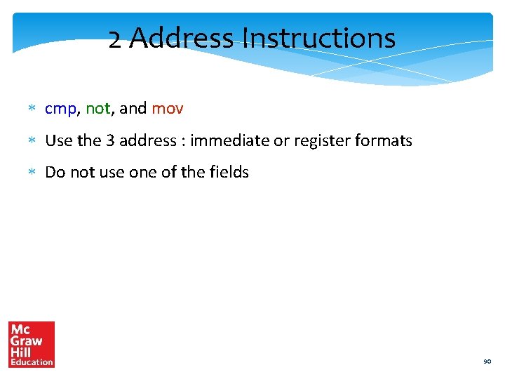 2 Address Instructions cmp, not, and mov Use the 3 address : immediate or