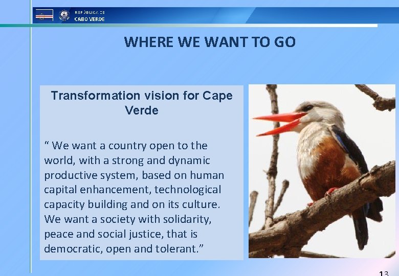 WHERE WE WANT TO GO Transformation vision for Cape Verde “ We want a